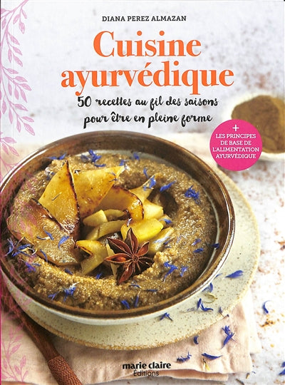 Couverture du livre de cuisine de Diana Perez Almazan : Cuisine ayurvédique, 50 recettes au fil des saisons pour être en pleine forme + les principes de bases de l'alimentation ayurvédique